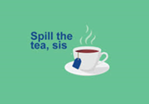 Spilling the Tea - Meaning, Origin and Usage