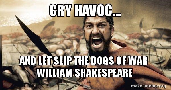 what is the meaning of cry havoc and let slip the dogs of war