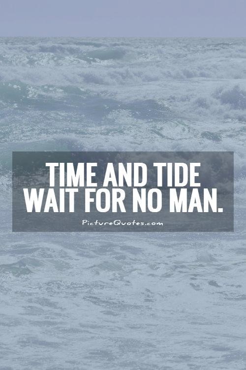 time-and-tide-wait-for-no-man-meaning-origin-and-usage-english